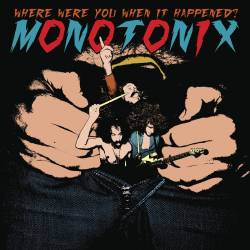 Monotonix : Where Were You When It Happened